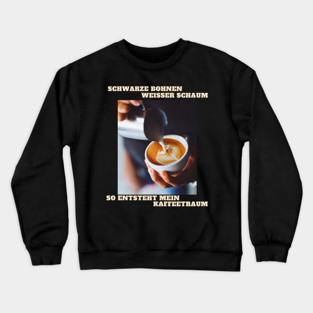 Kaffee Traum - Bohnen Schaum - Coffee Tasse Crewneck Sweatshirt by Maggini Art